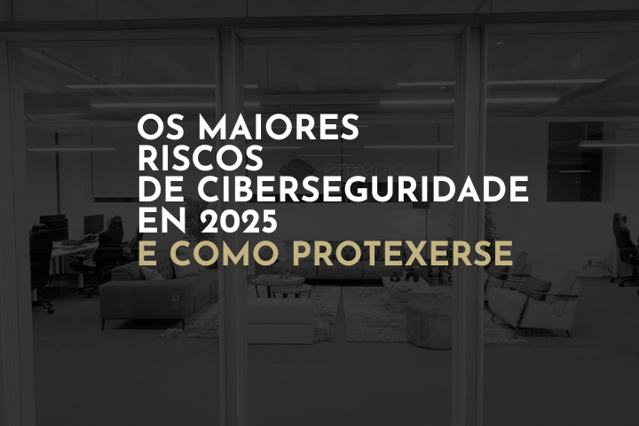 Os maiores riscos de ciberseguridade en 2025 e como protexerse
