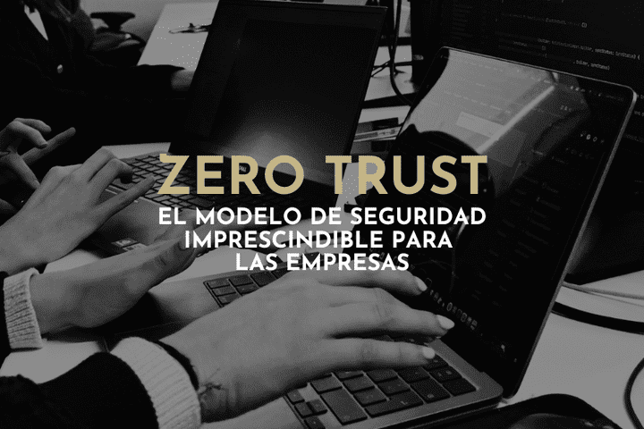 Zero Trust: protege tu empresa con Enxenio